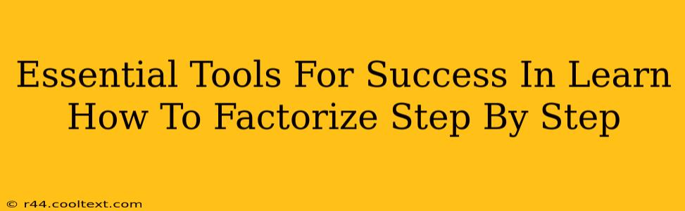 Essential Tools For Success In Learn How To Factorize Step By Step