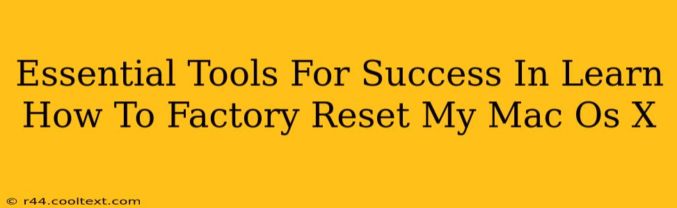 Essential Tools For Success In Learn How To Factory Reset My Mac Os X