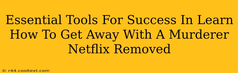 Essential Tools For Success In Learn How To Get Away With A Murderer Netflix Removed