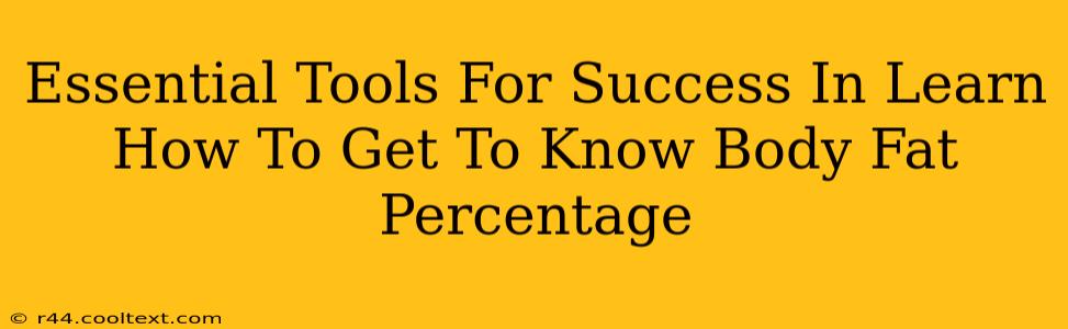 Essential Tools For Success In Learn How To Get To Know Body Fat Percentage