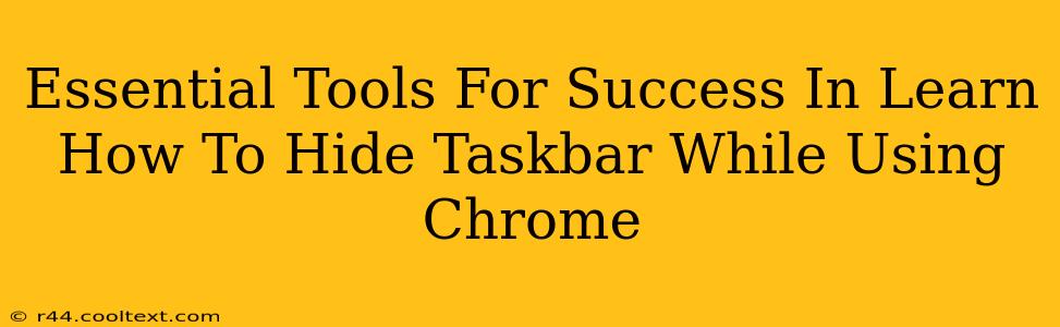 Essential Tools For Success In Learn How To Hide Taskbar While Using Chrome