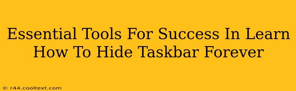 Essential Tools For Success In Learn How To Hide Taskbar Forever