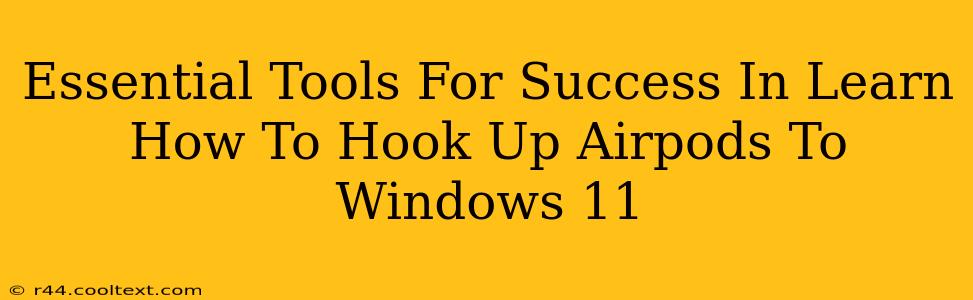 Essential Tools For Success In Learn How To Hook Up Airpods To Windows 11