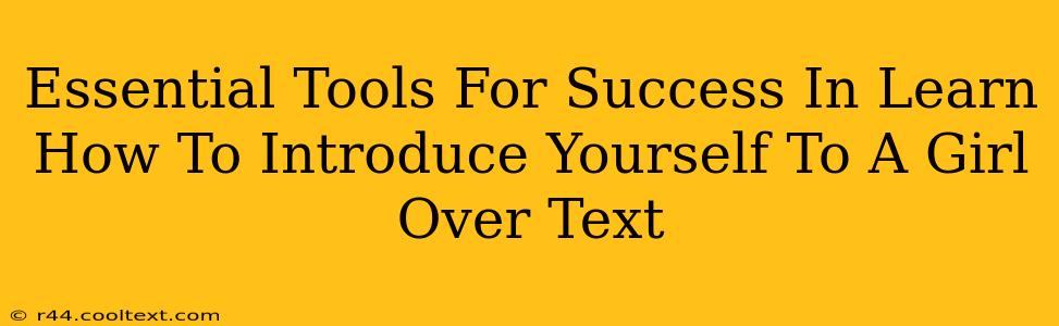 Essential Tools For Success In Learn How To Introduce Yourself To A Girl Over Text