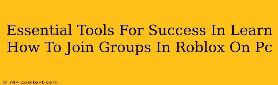 Essential Tools For Success In Learn How To Join Groups In Roblox On Pc