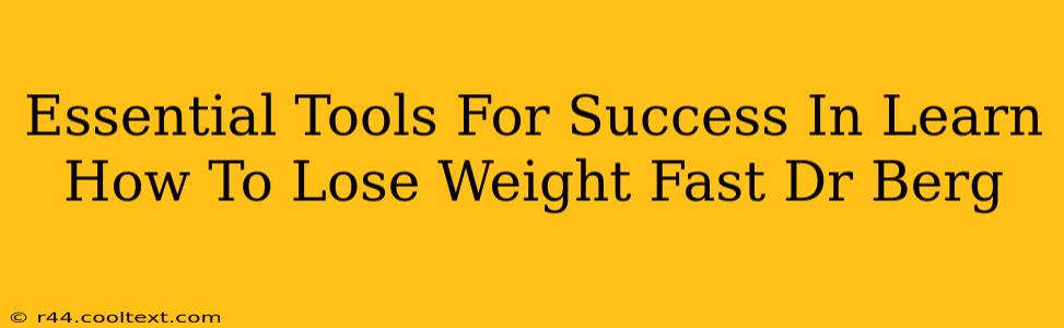 Essential Tools For Success In Learn How To Lose Weight Fast Dr Berg