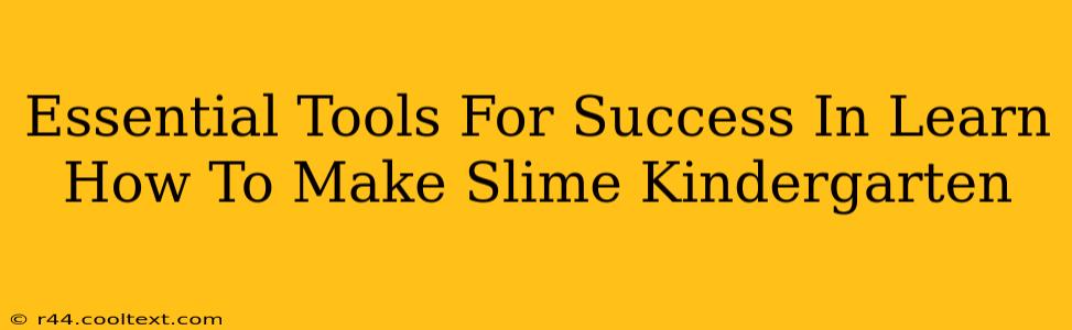 Essential Tools For Success In Learn How To Make Slime Kindergarten