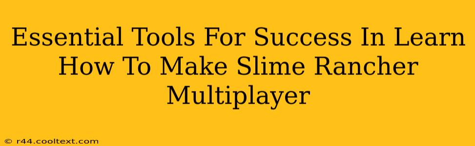 Essential Tools For Success In Learn How To Make Slime Rancher Multiplayer