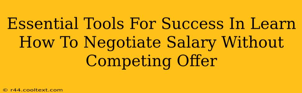 Essential Tools For Success In Learn How To Negotiate Salary Without Competing Offer