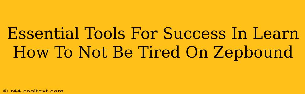 Essential Tools For Success In Learn How To Not Be Tired On Zepbound