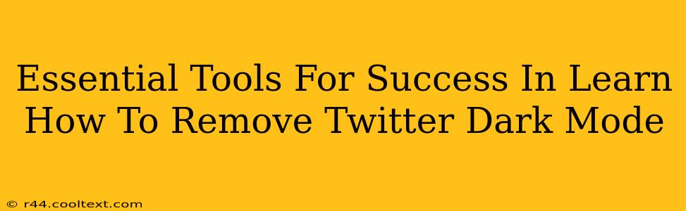 Essential Tools For Success In Learn How To Remove Twitter Dark Mode