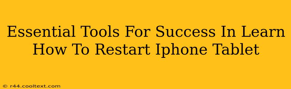 Essential Tools For Success In Learn How To Restart Iphone Tablet