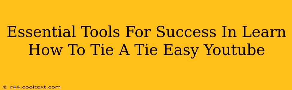 Essential Tools For Success In Learn How To Tie A Tie Easy Youtube