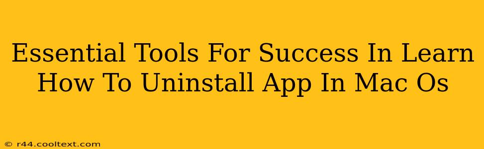 Essential Tools For Success In Learn How To Uninstall App In Mac Os