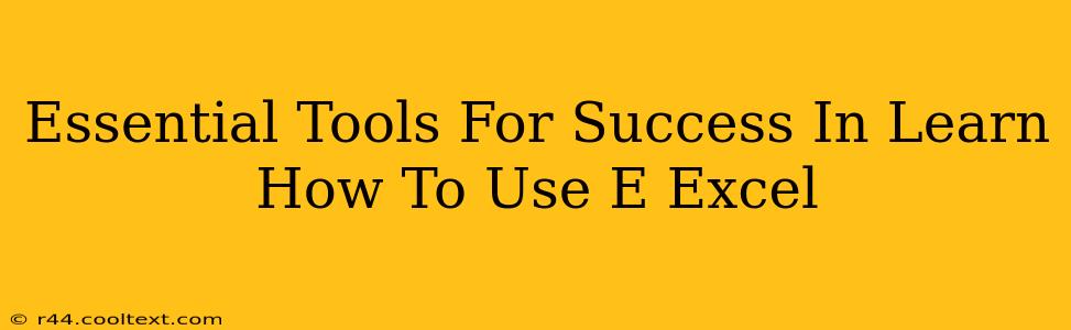 Essential Tools For Success In Learn How To Use E Excel