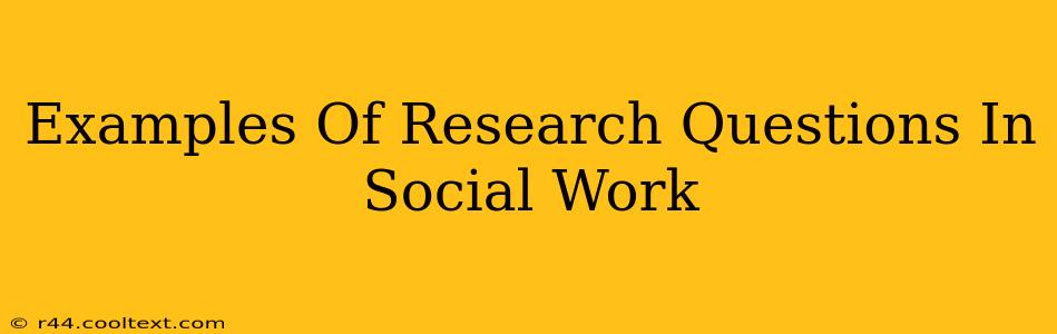 Examples Of Research Questions In Social Work