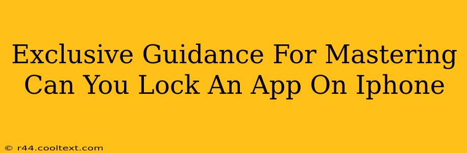 Exclusive Guidance For Mastering Can You Lock An App On Iphone