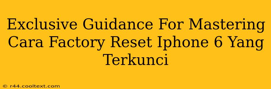 Exclusive Guidance For Mastering Cara Factory Reset Iphone 6 Yang Terkunci