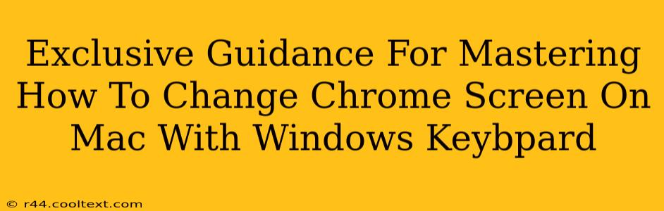 Exclusive Guidance For Mastering How To Change Chrome Screen On Mac With Windows Keybpard