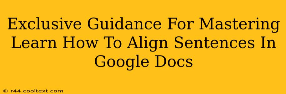 Exclusive Guidance For Mastering Learn How To Align Sentences In Google Docs