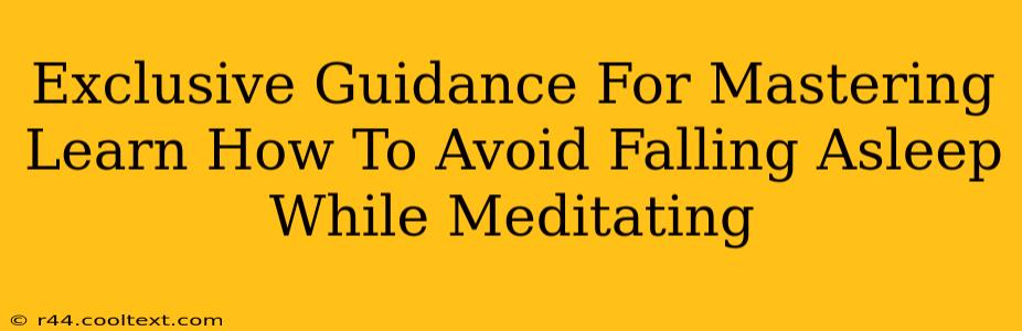 Exclusive Guidance For Mastering Learn How To Avoid Falling Asleep While Meditating