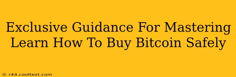 Exclusive Guidance For Mastering Learn How To Buy Bitcoin Safely