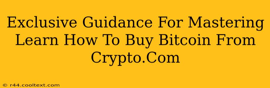 Exclusive Guidance For Mastering Learn How To Buy Bitcoin From Crypto.Com