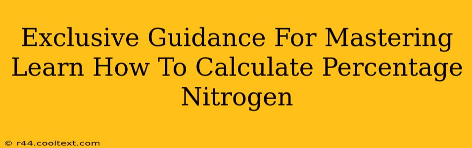 Exclusive Guidance For Mastering Learn How To Calculate Percentage Nitrogen