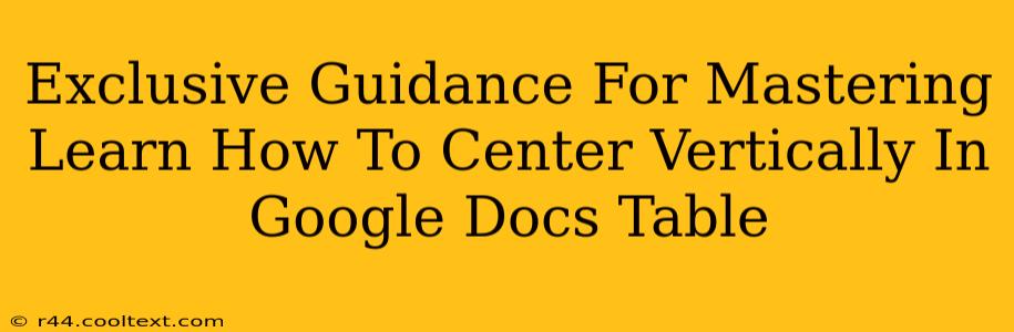 Exclusive Guidance For Mastering Learn How To Center Vertically In Google Docs Table