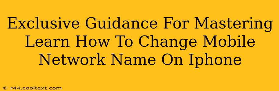 Exclusive Guidance For Mastering Learn How To Change Mobile Network Name On Iphone