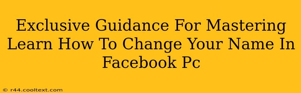 Exclusive Guidance For Mastering Learn How To Change Your Name In Facebook Pc