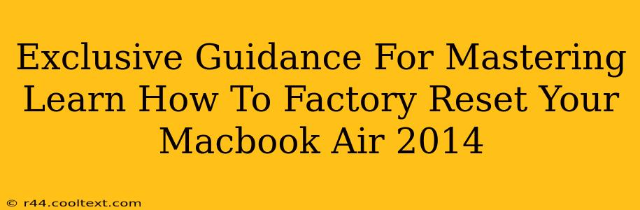 Exclusive Guidance For Mastering Learn How To Factory Reset Your Macbook Air 2014