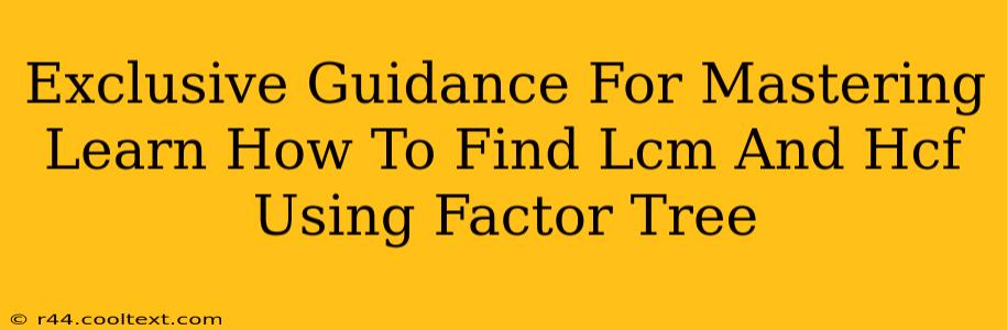 Exclusive Guidance For Mastering Learn How To Find Lcm And Hcf Using Factor Tree