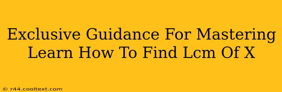 Exclusive Guidance For Mastering Learn How To Find Lcm Of X