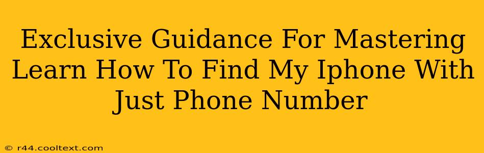 Exclusive Guidance For Mastering Learn How To Find My Iphone With Just Phone Number