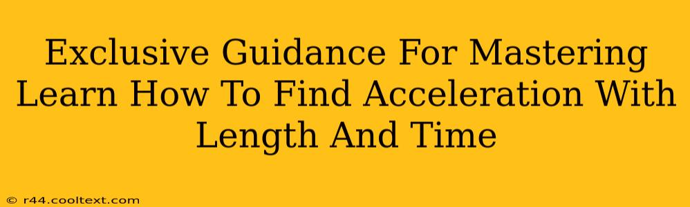 Exclusive Guidance For Mastering Learn How To Find Acceleration With Length And Time