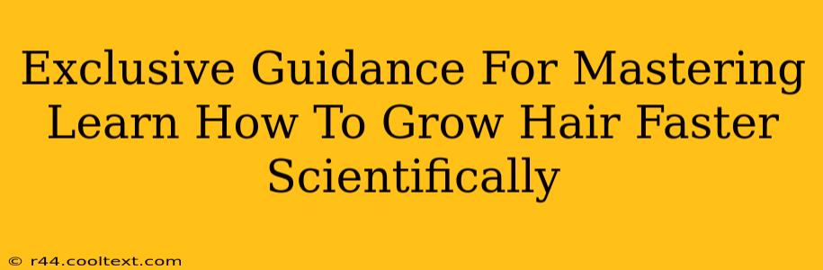 Exclusive Guidance For Mastering Learn How To Grow Hair Faster Scientifically