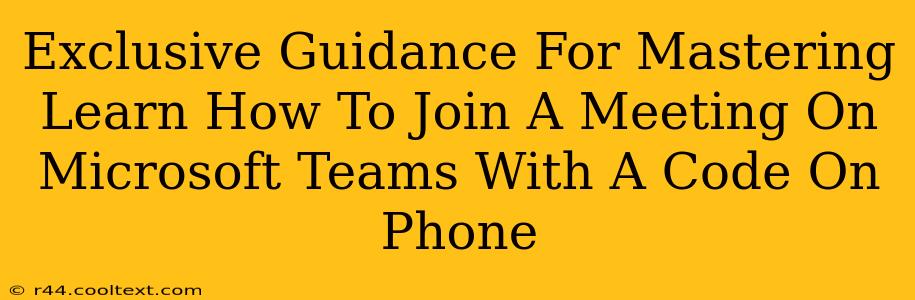 Exclusive Guidance For Mastering Learn How To Join A Meeting On Microsoft Teams With A Code On Phone