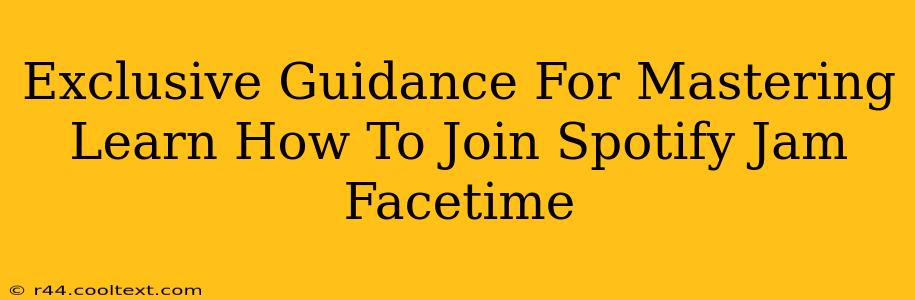 Exclusive Guidance For Mastering Learn How To Join Spotify Jam Facetime