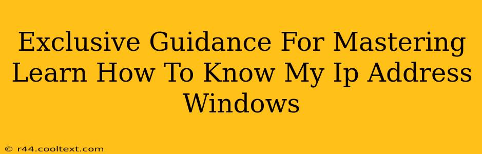 Exclusive Guidance For Mastering Learn How To Know My Ip Address Windows