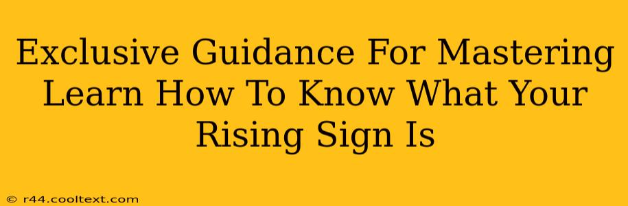 Exclusive Guidance For Mastering Learn How To Know What Your Rising Sign Is