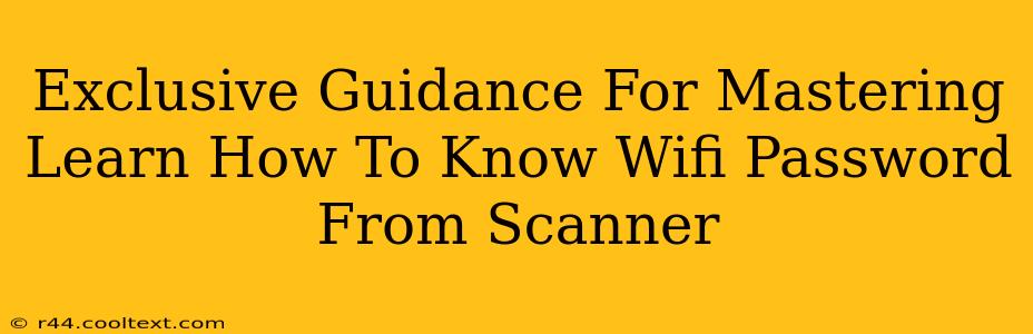 Exclusive Guidance For Mastering Learn How To Know Wifi Password From Scanner