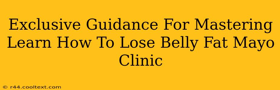 Exclusive Guidance For Mastering Learn How To Lose Belly Fat Mayo Clinic