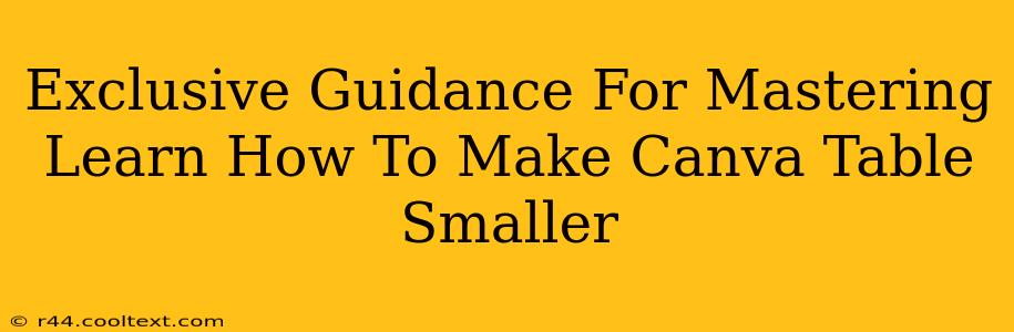 Exclusive Guidance For Mastering Learn How To Make Canva Table Smaller