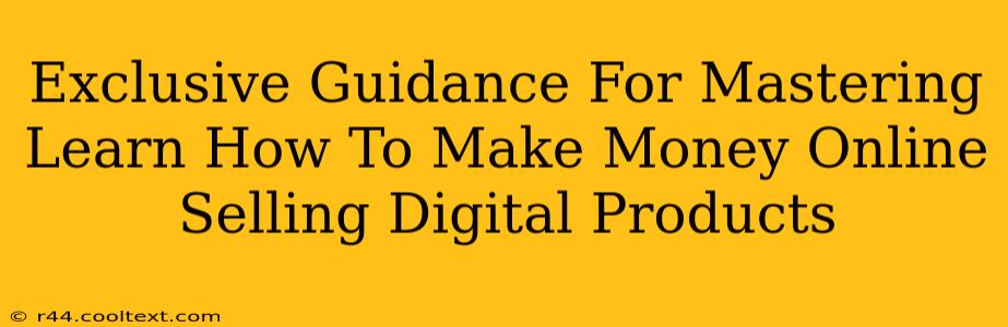 Exclusive Guidance For Mastering Learn How To Make Money Online Selling Digital Products