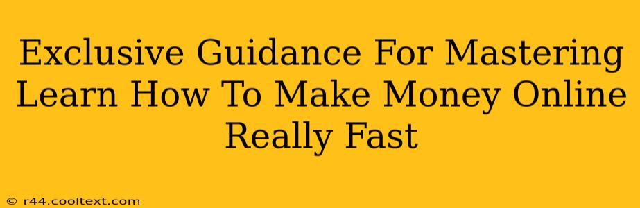 Exclusive Guidance For Mastering Learn How To Make Money Online Really Fast