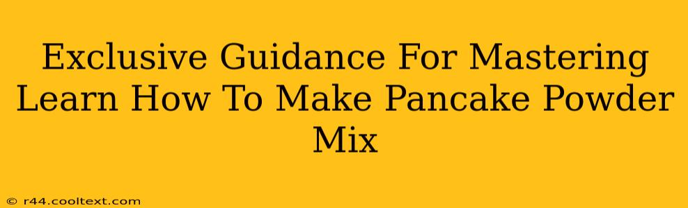 Exclusive Guidance For Mastering Learn How To Make Pancake Powder Mix