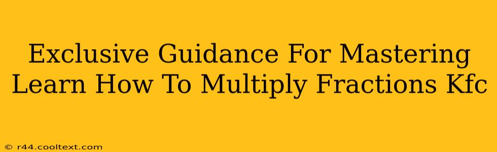 Exclusive Guidance For Mastering Learn How To Multiply Fractions Kfc