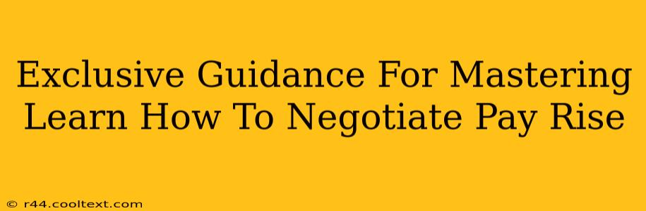 Exclusive Guidance For Mastering Learn How To Negotiate Pay Rise