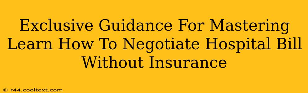 Exclusive Guidance For Mastering Learn How To Negotiate Hospital Bill Without Insurance